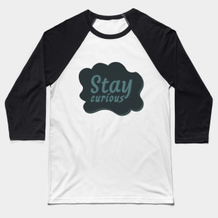 Stay curious typography Baseball T-Shirt